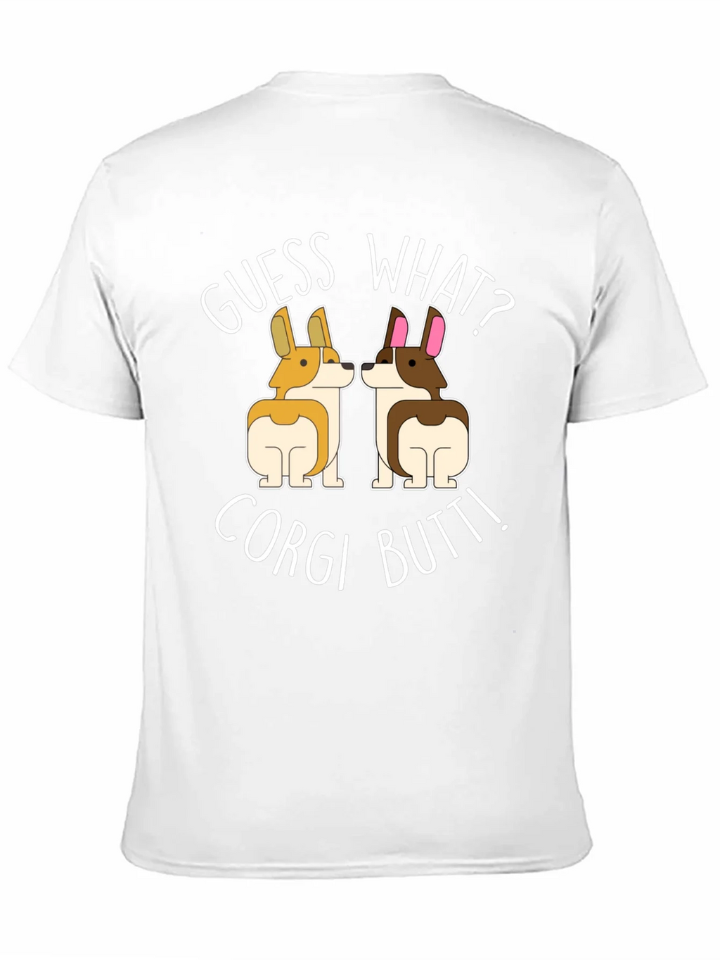 Guess What? Corgi Butt! T-Shirt