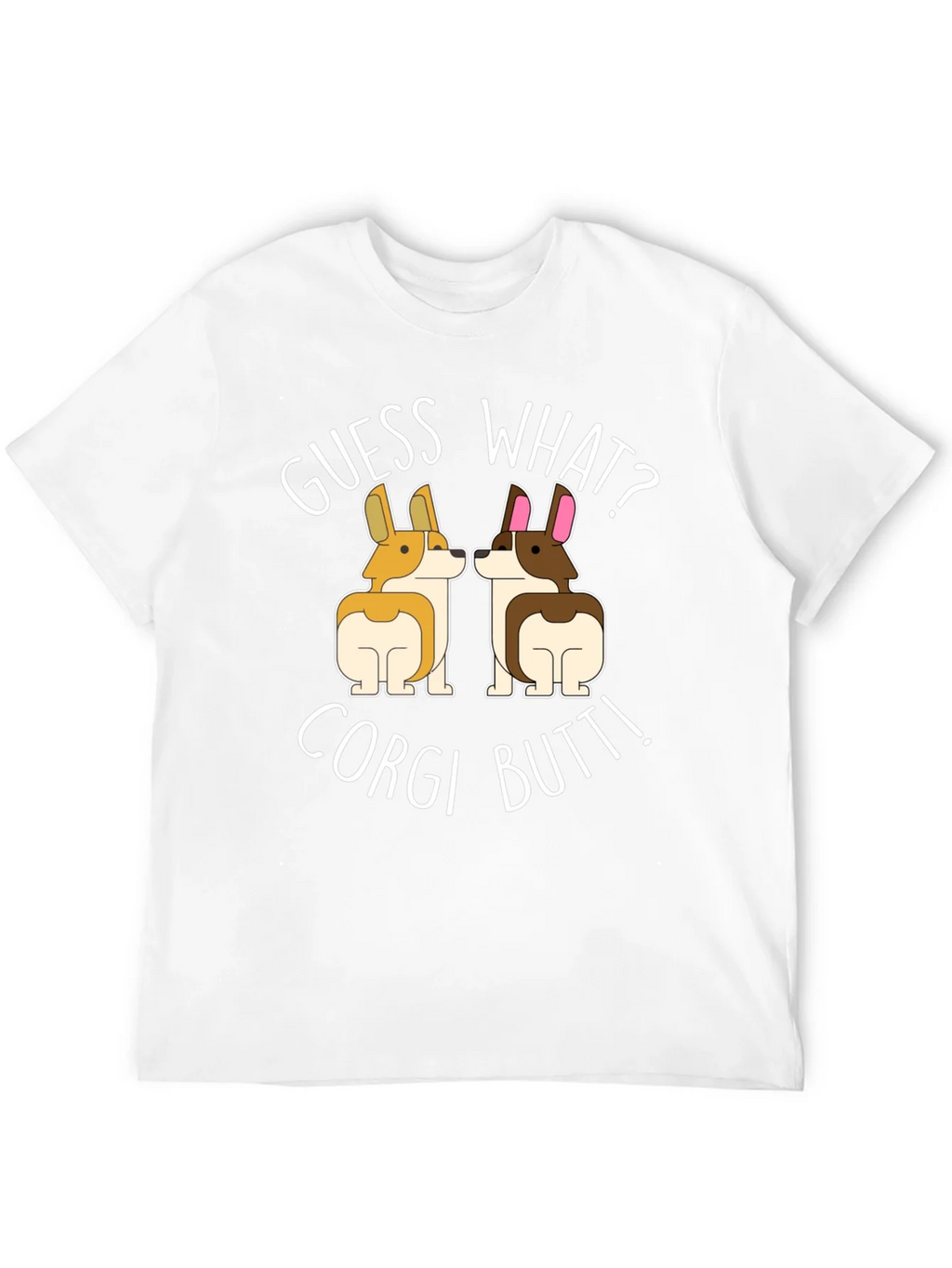 Guess What? Corgi Butt! T-Shirt