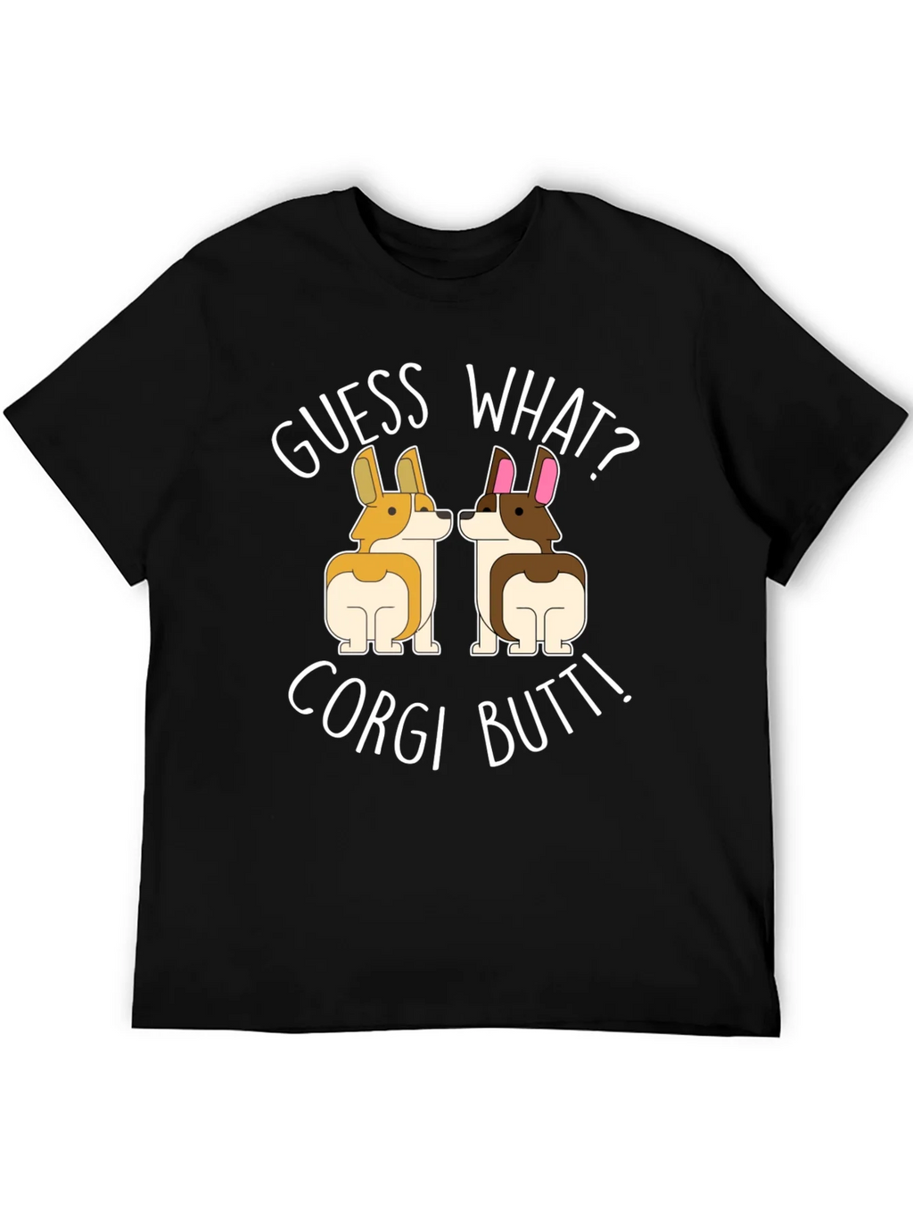 Guess What? Corgi Butt! T-Shirt