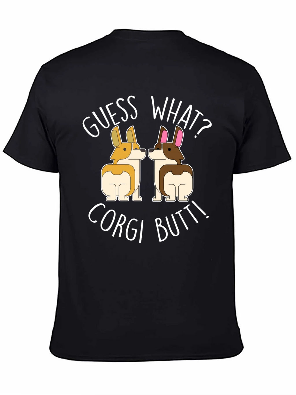 Guess What? Corgi Butt! T-Shirt