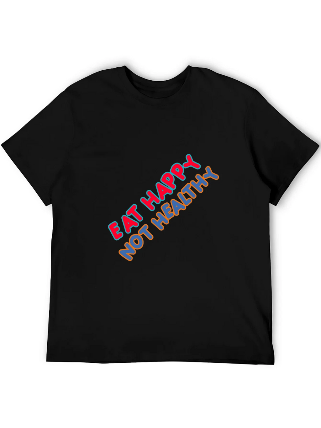 Eat Happy Not Healthy Graphic T-Shirt