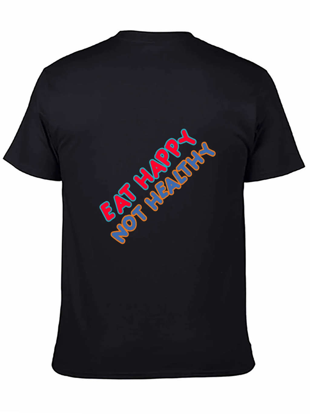 Eat Happy Not Healthy Graphic T-Shirt