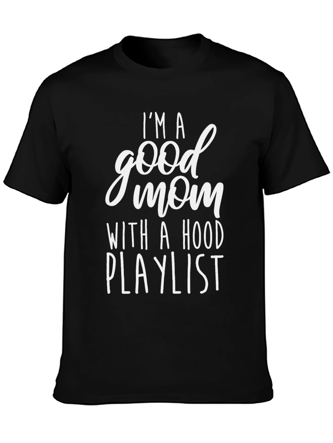 Im A Good Mom With A Hood Playlist Graphic Tee