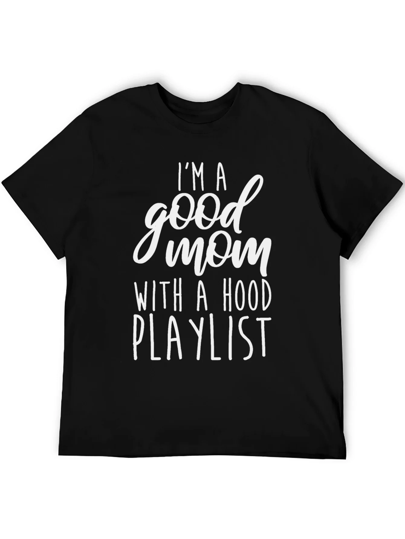 Im A Good Mom With A Hood Playlist Graphic Tee