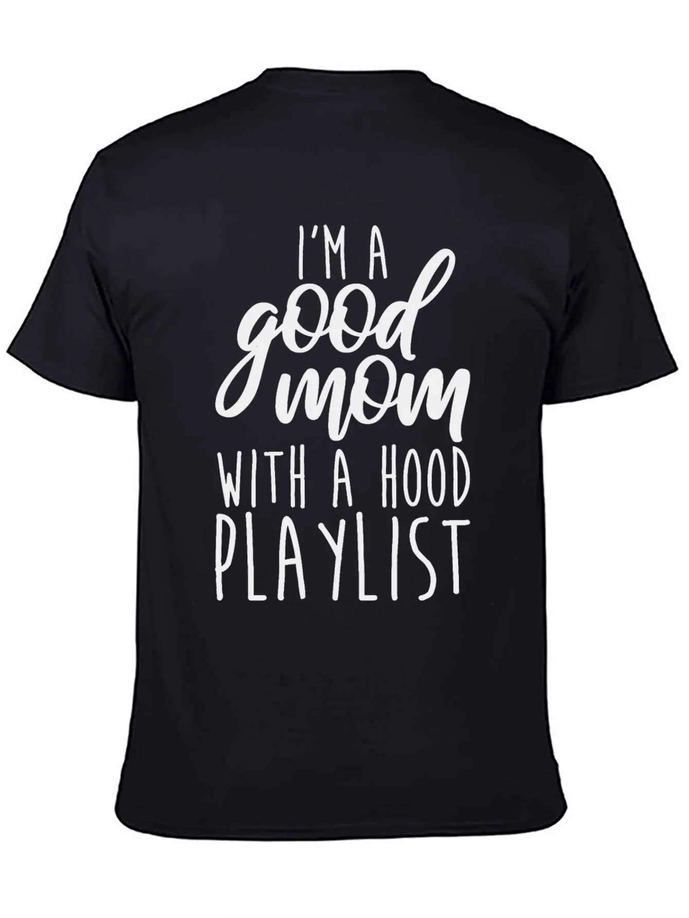 Im A Good Mom With A Hood Playlist Graphic Tee
