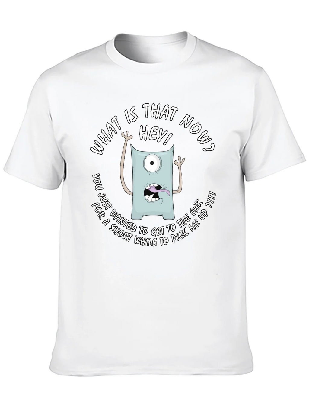 Funny Monster Graphic T-Shirt - What is that now?