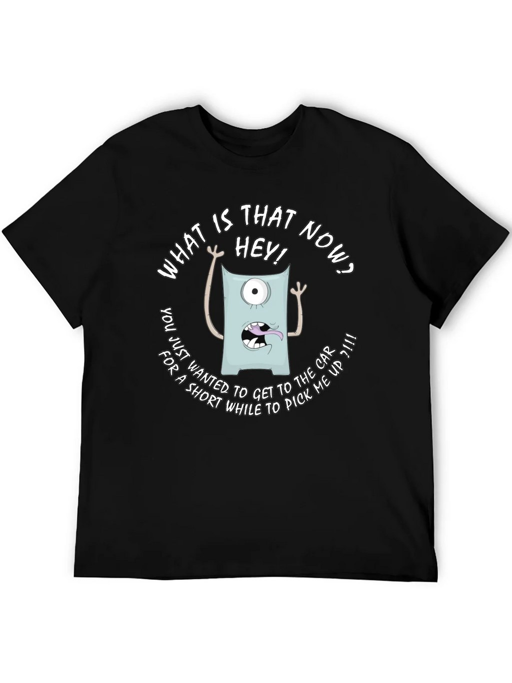 Funny Monster Graphic T-Shirt - What is that now?