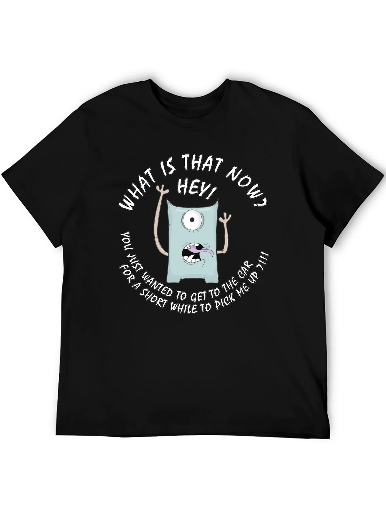 Funny Monster Graphic T-Shirt - What is that now?