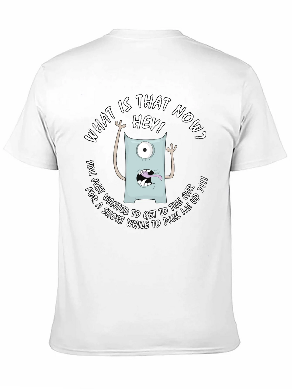Funny Monster Graphic T-Shirt - What is that now?