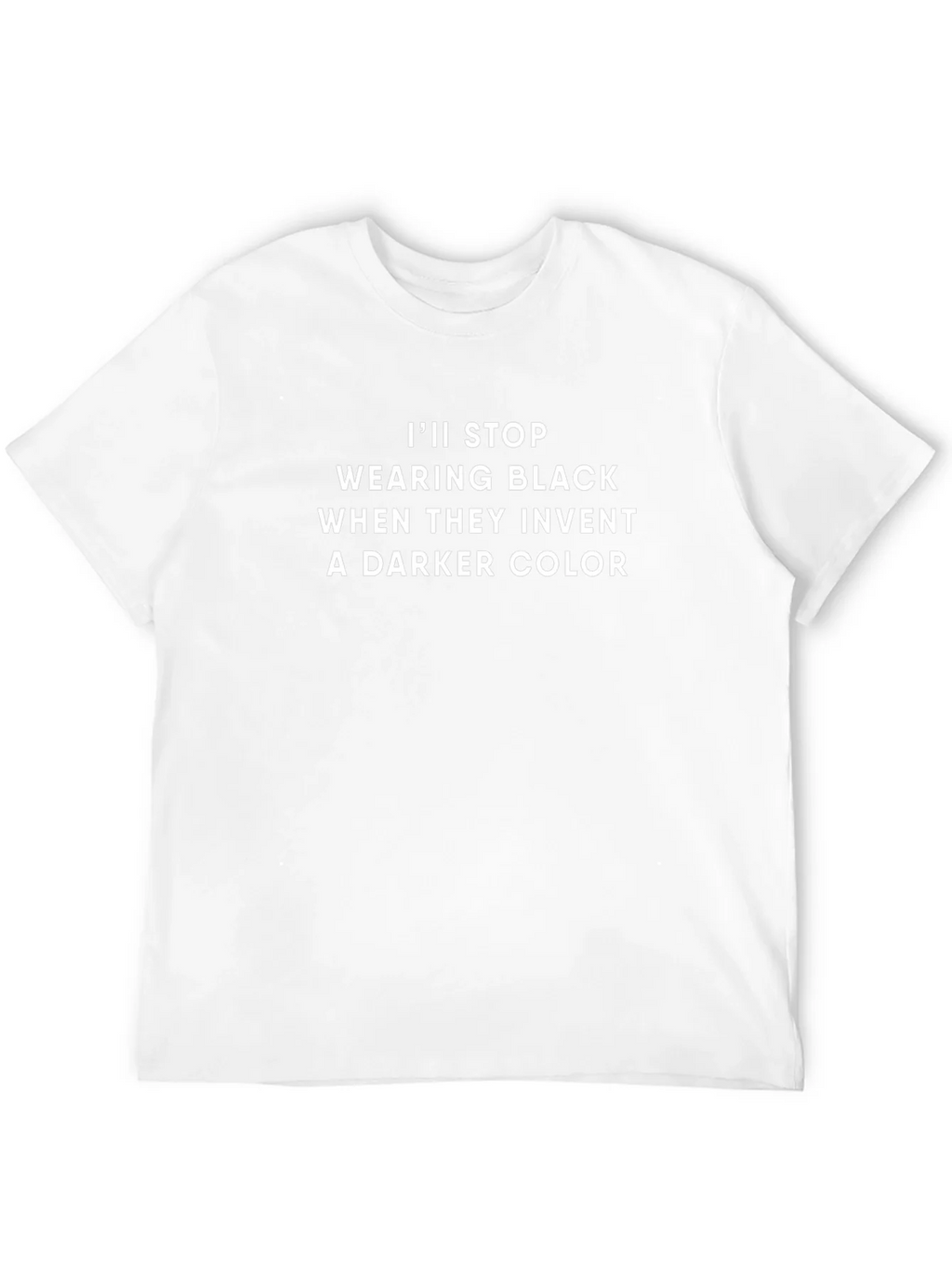 Funny Black T-Shirt: Ill Stop Wearing Black