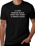 Funny Black T-Shirt: Ill Stop Wearing Black