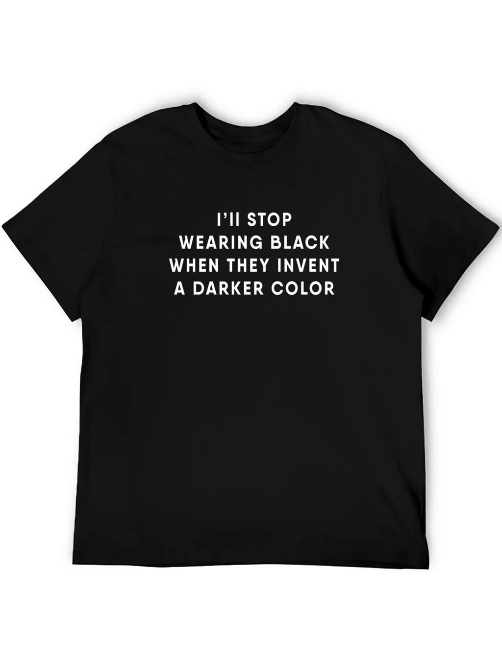 Funny Black T-Shirt: Ill Stop Wearing Black