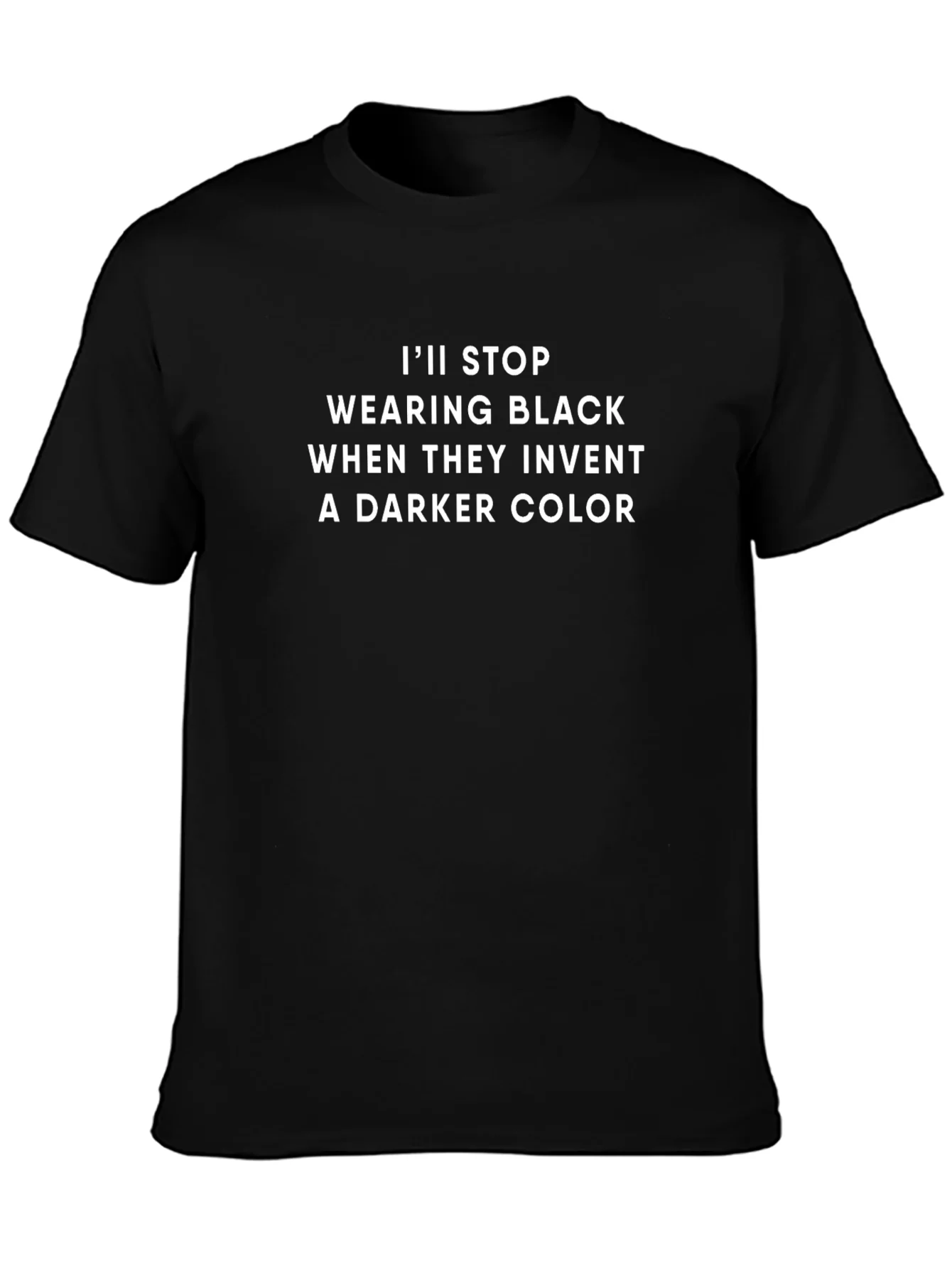 Funny Black T-Shirt: Ill Stop Wearing Black