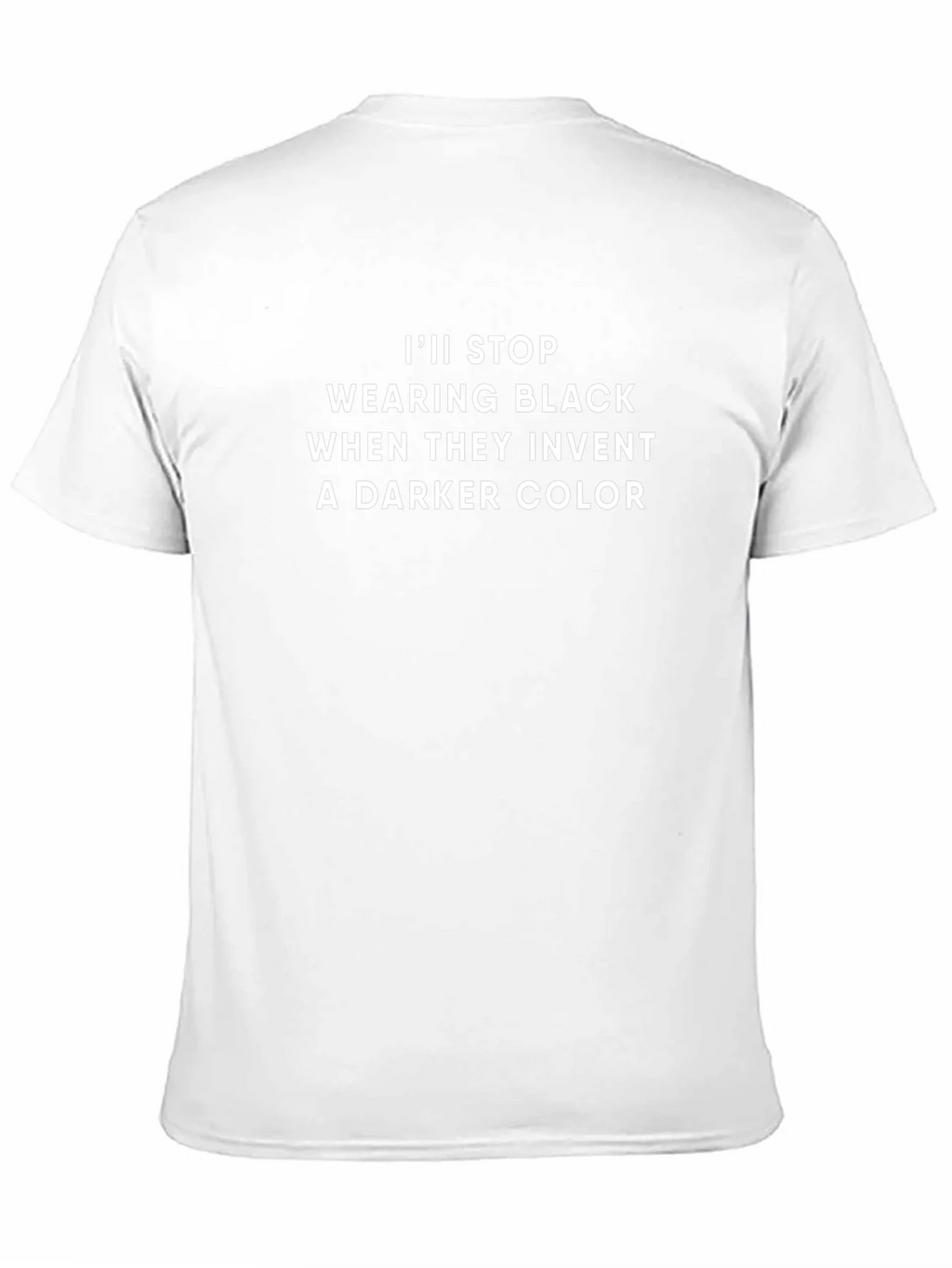 Funny Black T-Shirt: Ill Stop Wearing Black