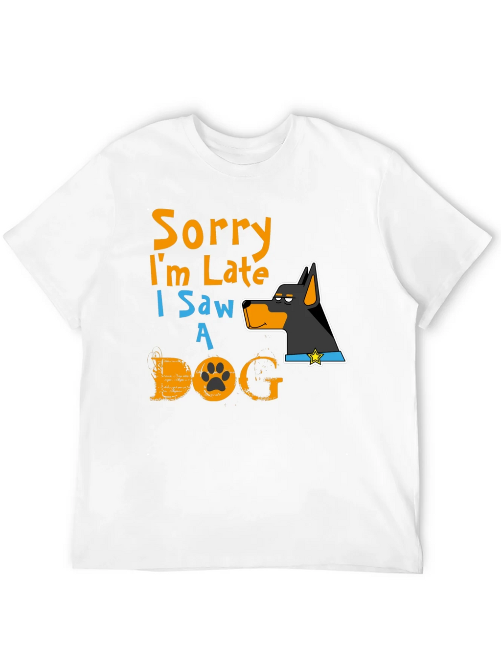 Dog Lover T-Shirt: Sorry Im Late Graphic Tee
