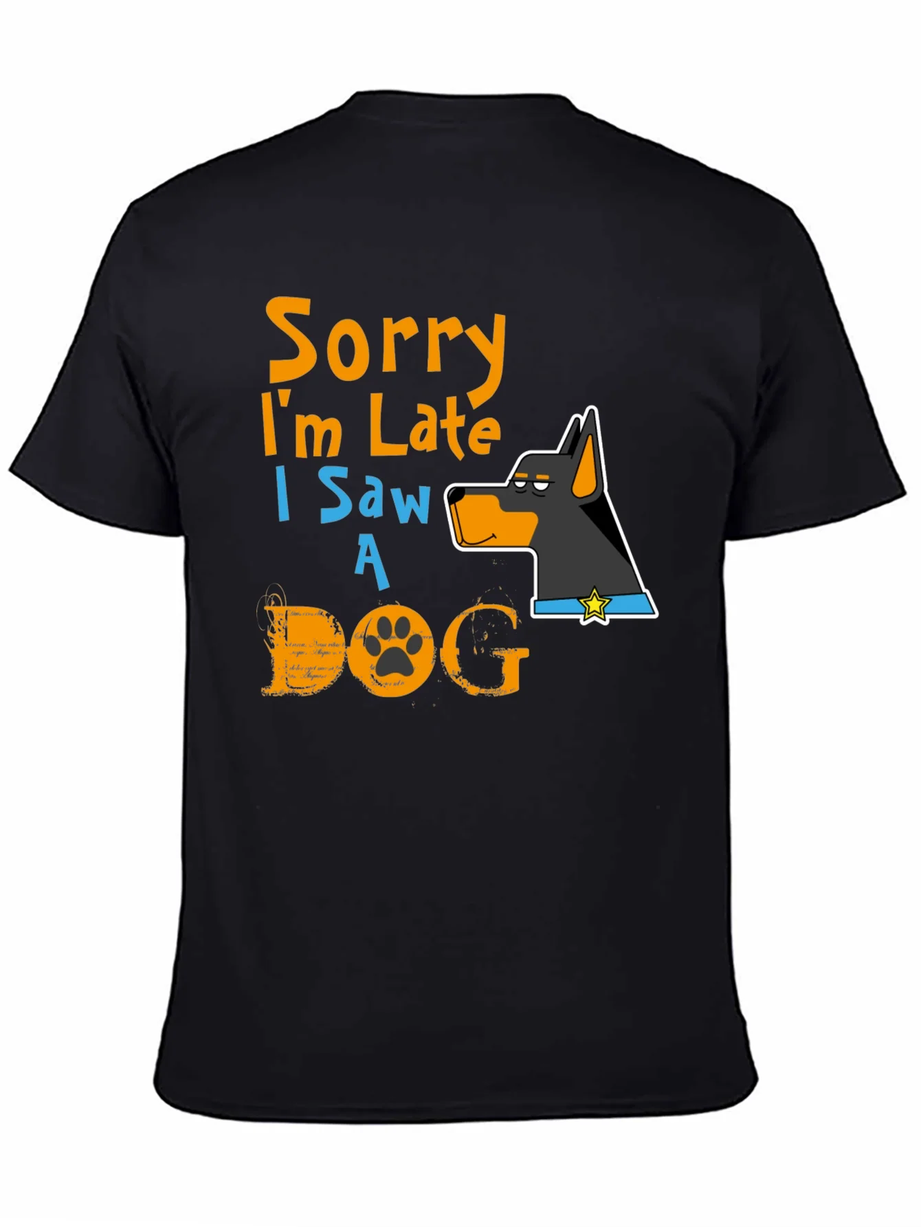 Dog Lover T-Shirt: Sorry Im Late Graphic Tee