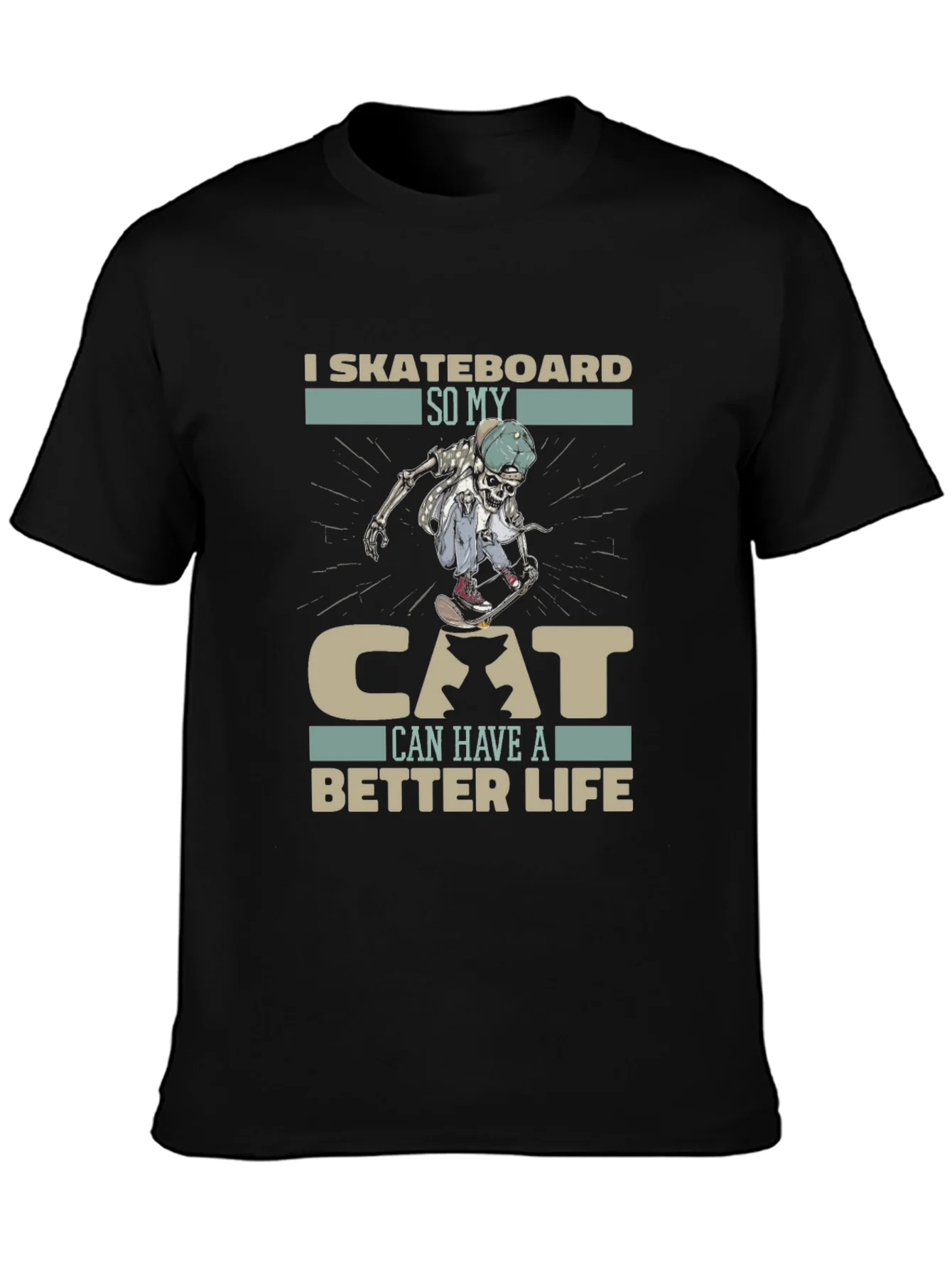 I Skateboard So My Cat Can Have A Better Life Black T-Shirt